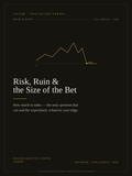 Risk, Ruin &amp; the Size of the Bet — AXIOM Education Series Book 11